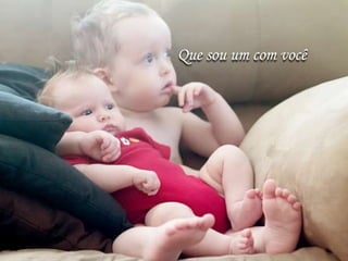 Que sou um com você
 