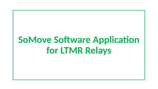 Simove Software SoMove Software Application for LTMR Relays.pptx