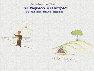 Desenhos do Livro   “ O Pequeno Príncipe” De Antoine Saint Exupéri 