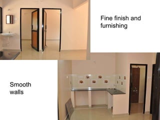 Fine finish and
furnishing
Smooth
walls
 