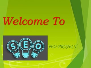 Welcome To
SEO PROJECT
 