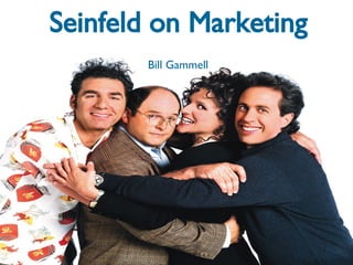 Seinfeld on Marketing Bill Gammell 