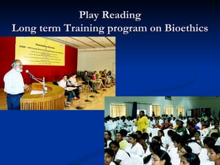 Communicating ethical issues in health care and biomedical advances via new plays for the theatre and theatre workshops - Indian experience