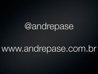 @andrepase

www.andrepase.com.br
 