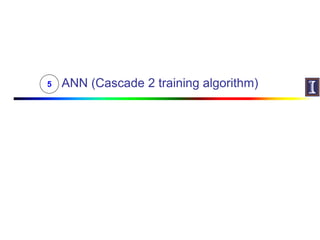ANN (Cascade 2 training algorithm)5
 