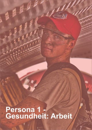 36
Persona 1 -
Gesundheit: Arbeit
 