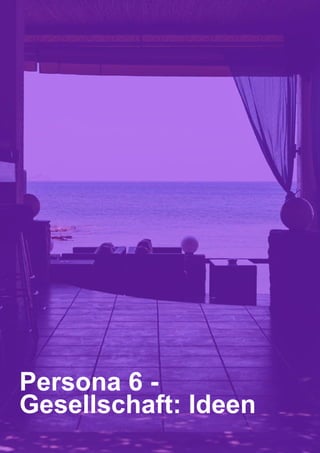 44
Persona 6 -
Gesellschaft: Ideen
 