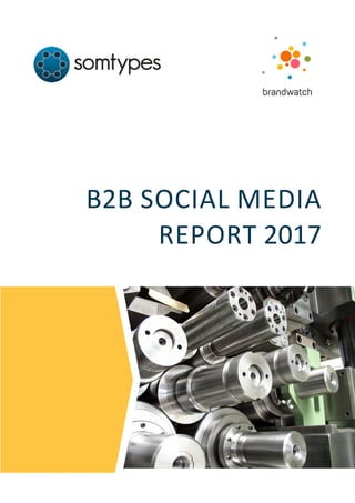 B2B Social Media Report 2017
© Somtypes UG
1
B2B SOCIAL MEDIA
REPORT 2017
 