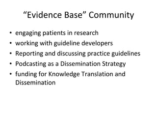 “ Evidence Base” Community <ul><li>engaging patients in research </li></ul><ul><li>working with guideline developers </li>...