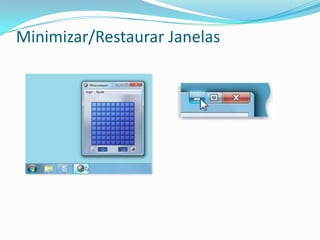 Minimizar/Restaurar Janelas
 