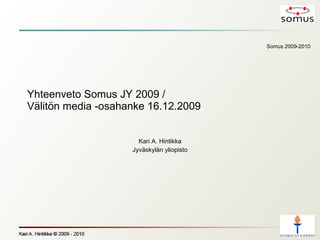 Yhteenveto Somus JY 2009 / Välitön media -osahanke 16.12.2009 Kari A. Hintikka Jyväskylän yliopisto 