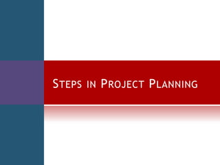 STEPS IN PROJECT PLANNING
 