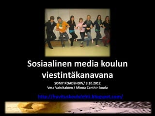 Sosiaalinen media koulun
   viestintäkanavana
          SOMY ROADSHOW/ 9.10.2012
      Vesa Vainikainen / Minna Canthin koulu

  http://huvituskoululehti.blogspot.com/
 
