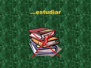 ...estudiar 