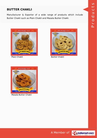 A Member of
BUTTER CHAKLI
Manufacturer & Exporter of a wide range of products which include
Butter Chakli such as Plain Chakli and Masala Butter Chakli.
Plain Chakli Butter Chakli
Masala Butter Chakli Products
 