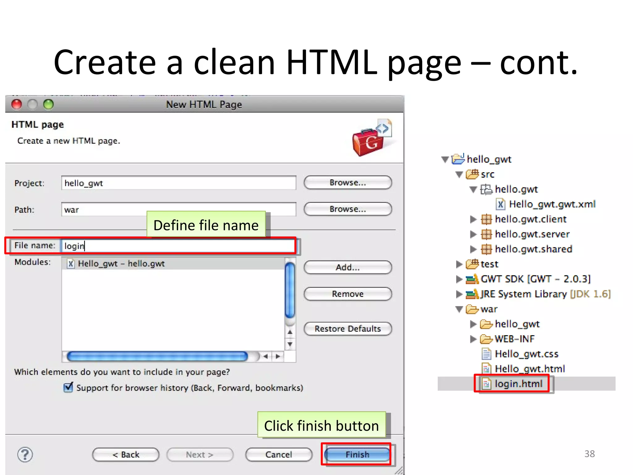 Create a clean HTML page – cont.



      Define file name
       Define file name




                          Click finish button
                           Click finish button
                                                 38
 