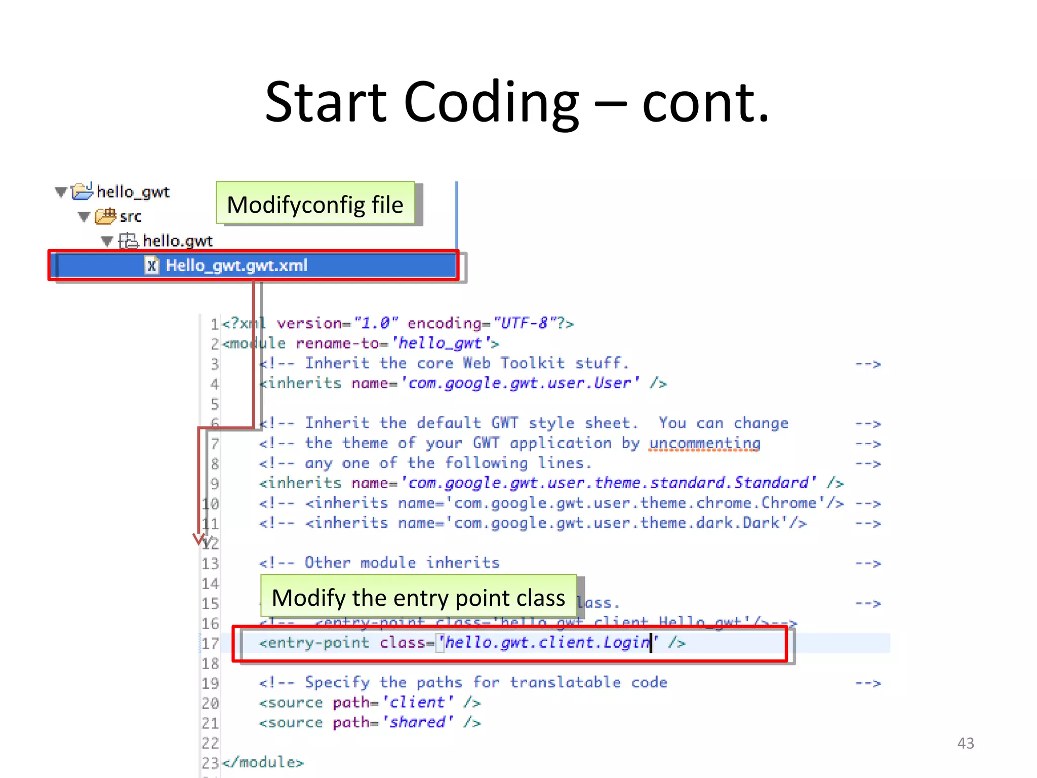 Start Coding – cont.
Modifyconfig file
Modifyconfig file




    Modify the entry point class
    Modify the entry point class




                                   43
 