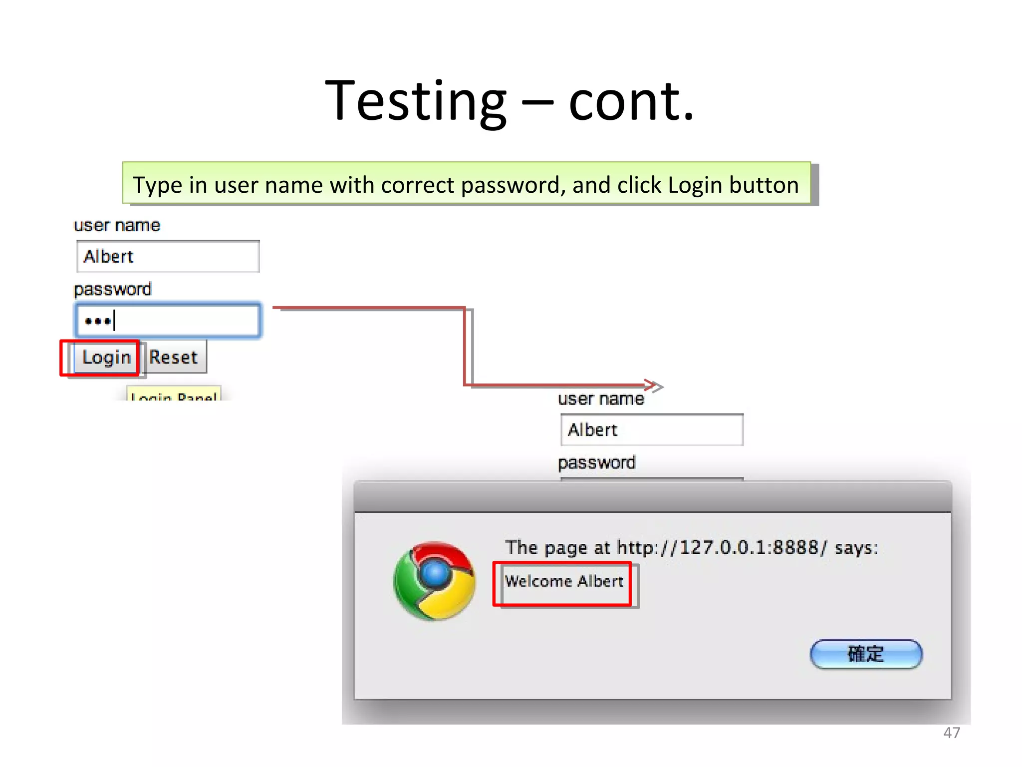 Testing – cont.
Type in user name with correct password, and click Login button
 Type in user name with correct password, and click Login button




                                                                   47
 