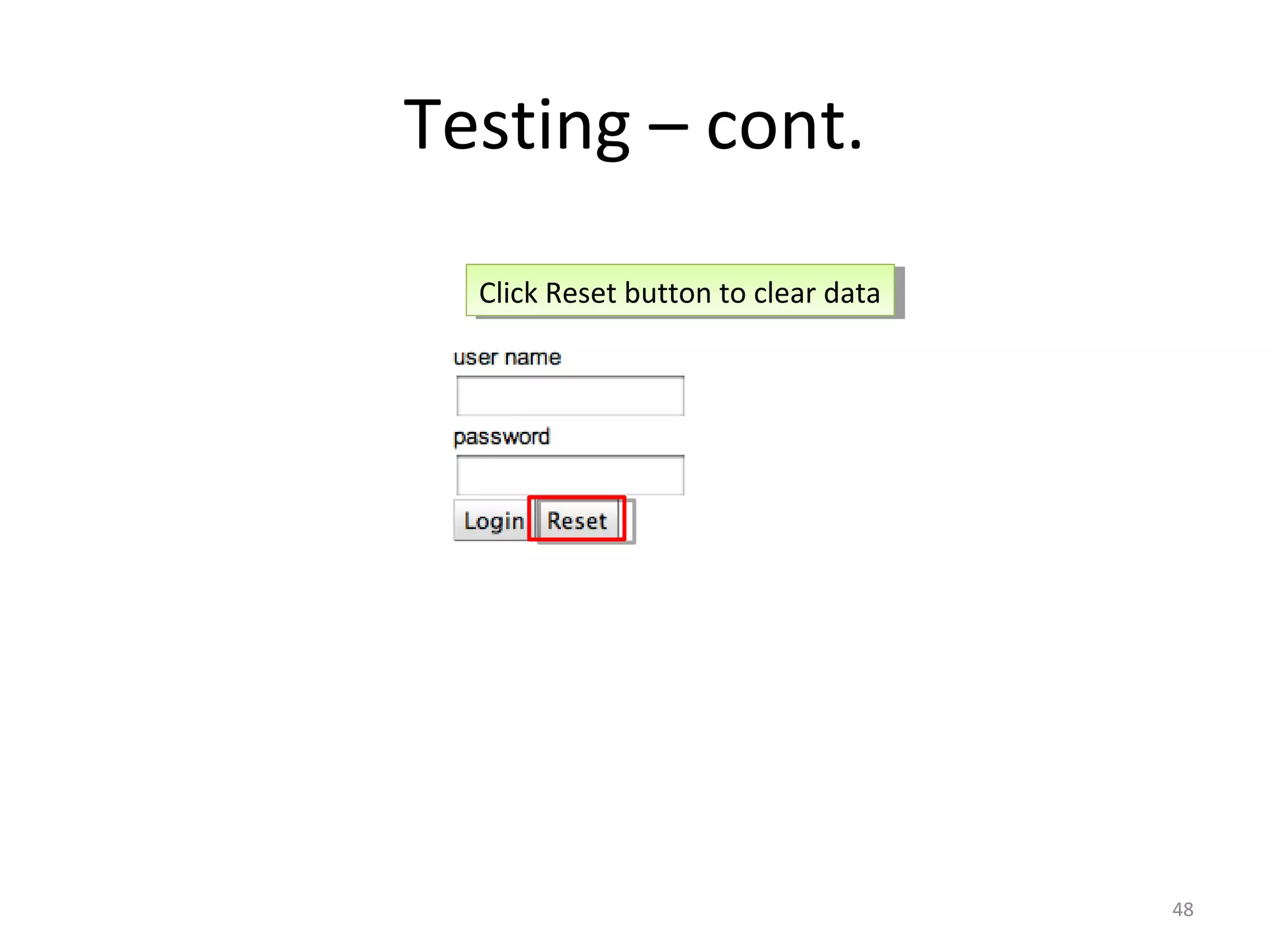 Testing – cont.
  Click Reset button to clear data
   Click Reset button to clear data




                                      48
 
