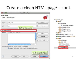 Create a clean HTML page – cont.



      Define file name
       Define file name




                          Click finish button
                           Click finish button
                                                 38
 