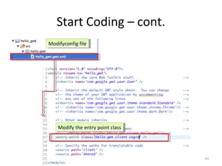 Start Coding – cont.
Modifyconfig file
Modifyconfig file




    Modify the entry point class
    Modify the entry point class




                                   43
 