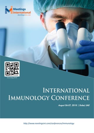 August 06-07, 2018 | Dubai, UAE
International
Immunology Conference
http://www.meetingsint.com/conferences/immunology
Immunology 2018
Meetings
International
meetingsint.com
 
