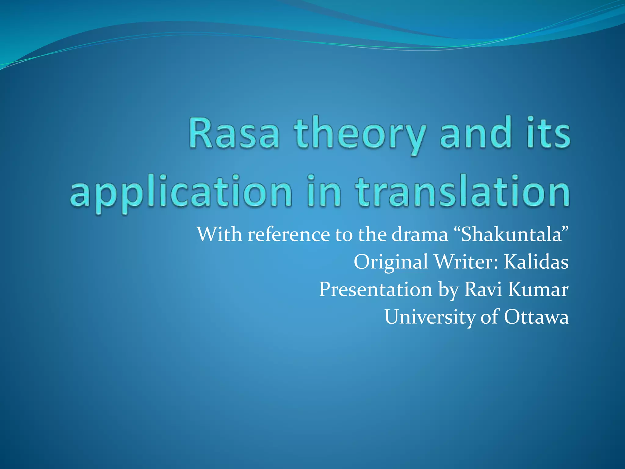With reference to the drama “Shakuntala”
Original Writer: Kalidas
Presentation by Ravi Kumar
University of Ottawa
 
