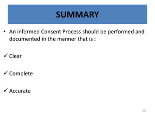 SUMMARY
• An informed Consent Process should be performed and
documented in the manner that is :
 Clear
 Complete
 Accurate
29
 