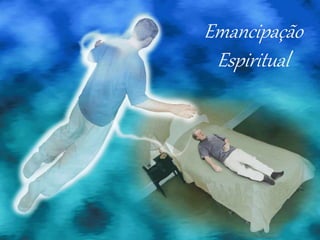 Emancipação
Espiritual
 