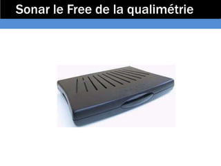Sonar le Free de la qualimétrie
 