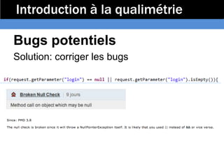 Introduction à la qualimétrie

Bugs potentiels
Solution: corriger les bugs
 