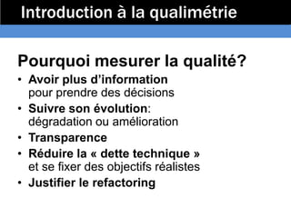 Introduction à la qualimétrie

Pourquoi mesurer la qualité?
• Avoir plus d’information
  pour prendre des décisions
• Suiv...