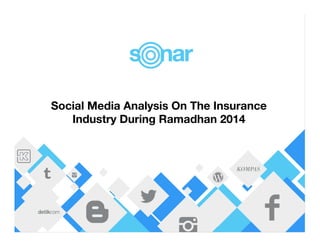 Social Media Analysis On The Insurance 
Industry During Ramadhan 2014 
 