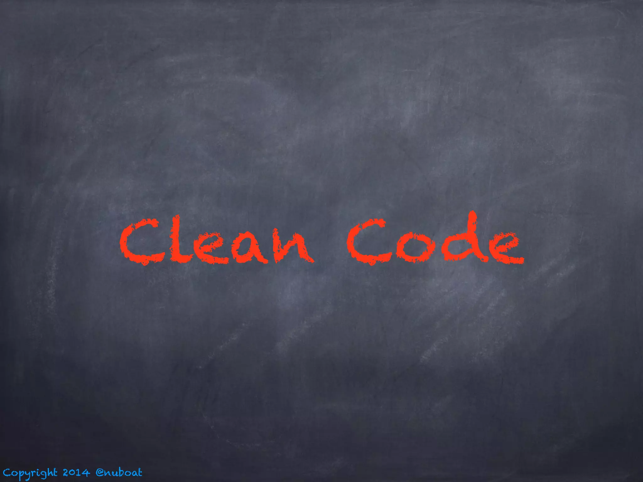 Clean Code 
Copyright 2014 @nuboat 
 