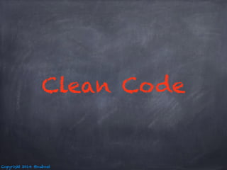 Clean Code 
Copyright 2014 @nuboat 
 