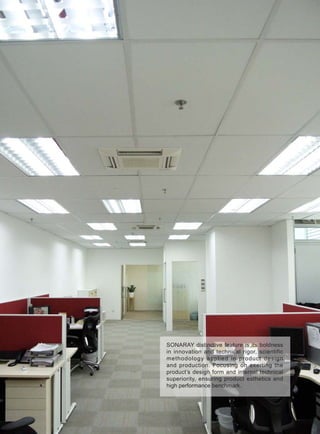SONARAY distinctive feature is its boldness
in innovation and technical rigor, scientific
methodology applied in product design
and production. Focusing on exerting the
product’s design form and internal technical
superiority, ensuring product esthetics and
high performance benchmark.
 