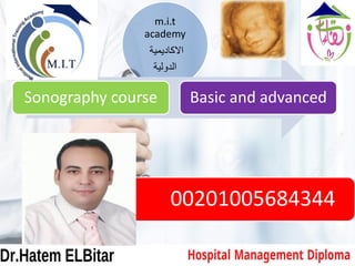 m.i.t
academy
‫االكاديمية‬
‫الدولية‬
Sonography course Basic and advanced
00201005684344
 