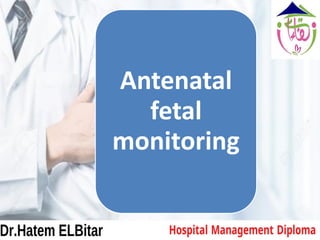 Antenatal
fetal
monitoring
 