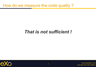 5
How do we measure the code quality ?
That is not sufficient !
 