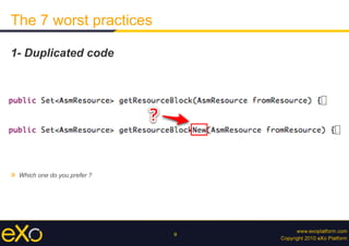 9
The 7 worst practices
1- Duplicated code
»  Which one do you prefer ?
 