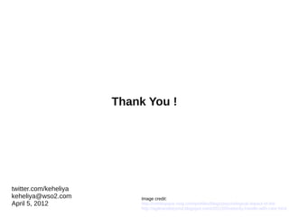 Thank You !




twitter.com/keheliya
keheliya@wso2.com           Image credit:
April 5, 2012               http://crimespace.ning.com/profiles/blogs/psychological-impact-of-the
                            http://agileandbeyond.blogspot.com/2011/05/velocity-handle-with-care.html
 