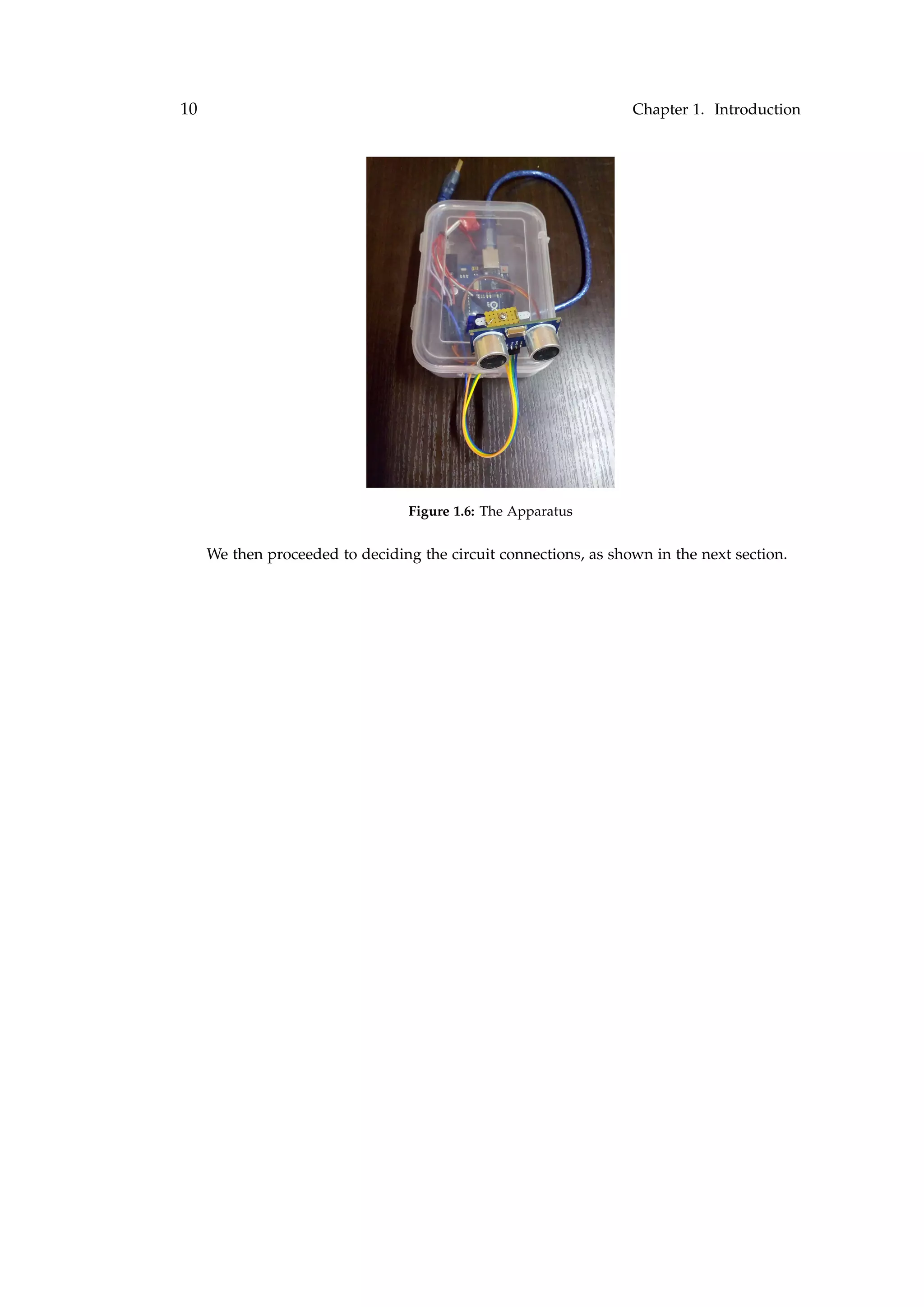 10 Chapter 1. Introduction
Figure 1.6: The Apparatus
We then proceeded to deciding the circuit connections, as shown in the next section.
 