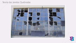 Teoria das Janelas Quebradas
 