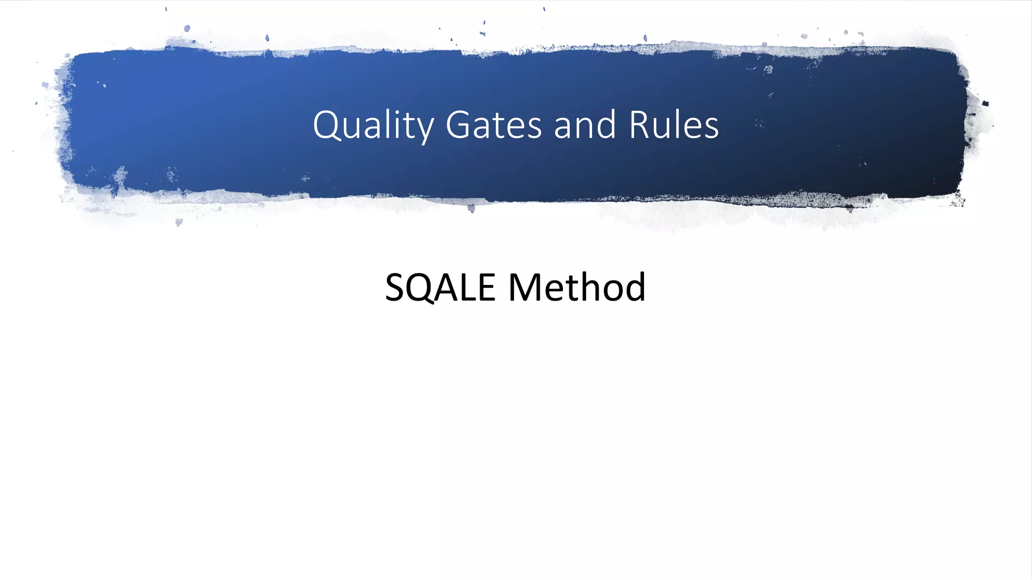 Quality Gates and Rules
SQALE Method
 
