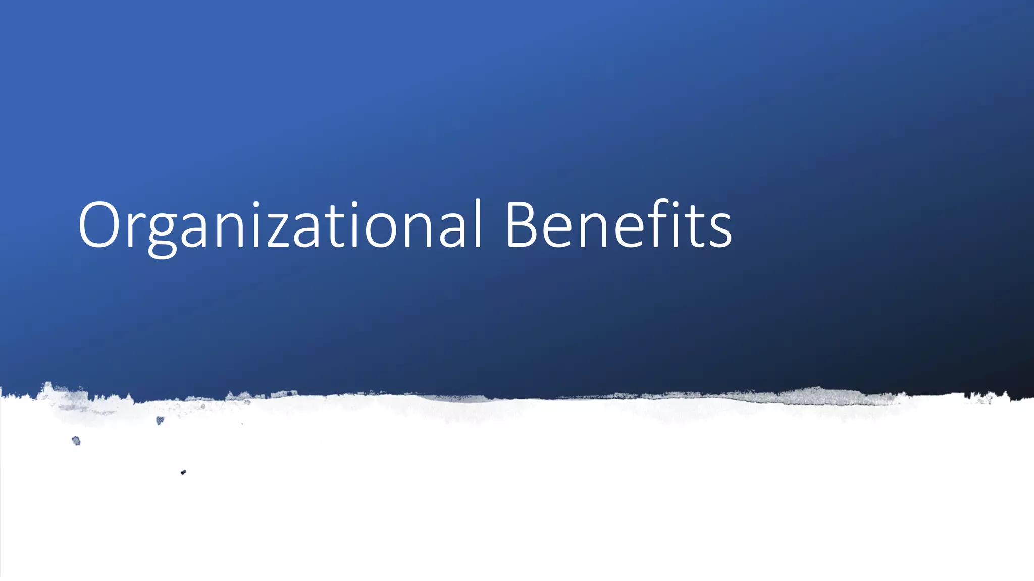 Organizational Benefits
 