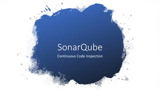 SonarQube
Continuous Code Inspection
 