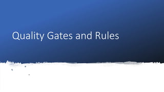 Quality Gates and Rules
 