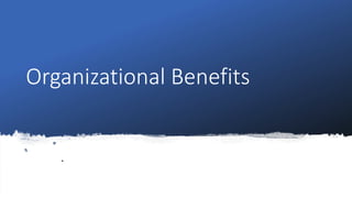 Organizational Benefits
 