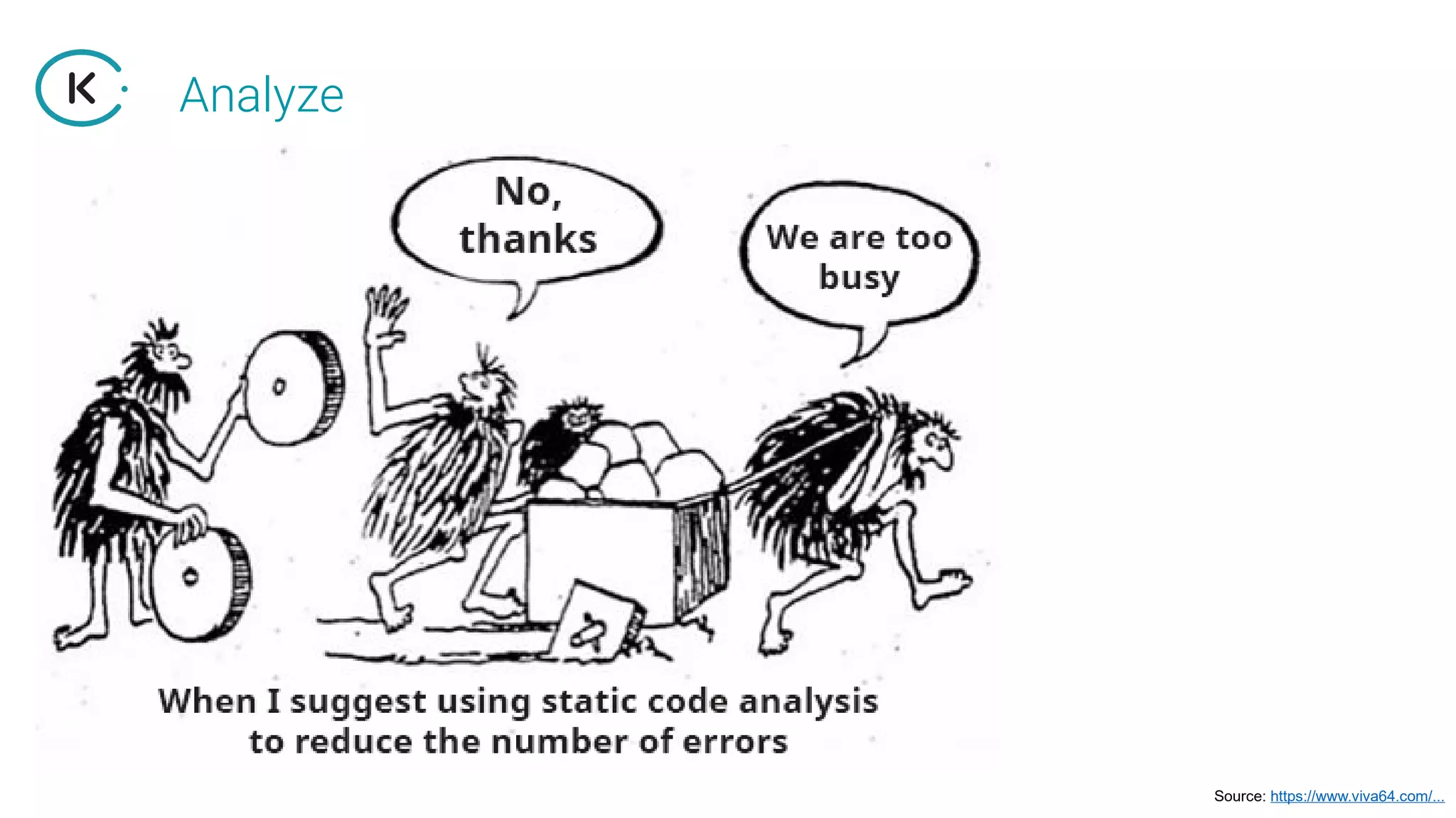 Analyze
Source: https://www.viva64.com/...
 