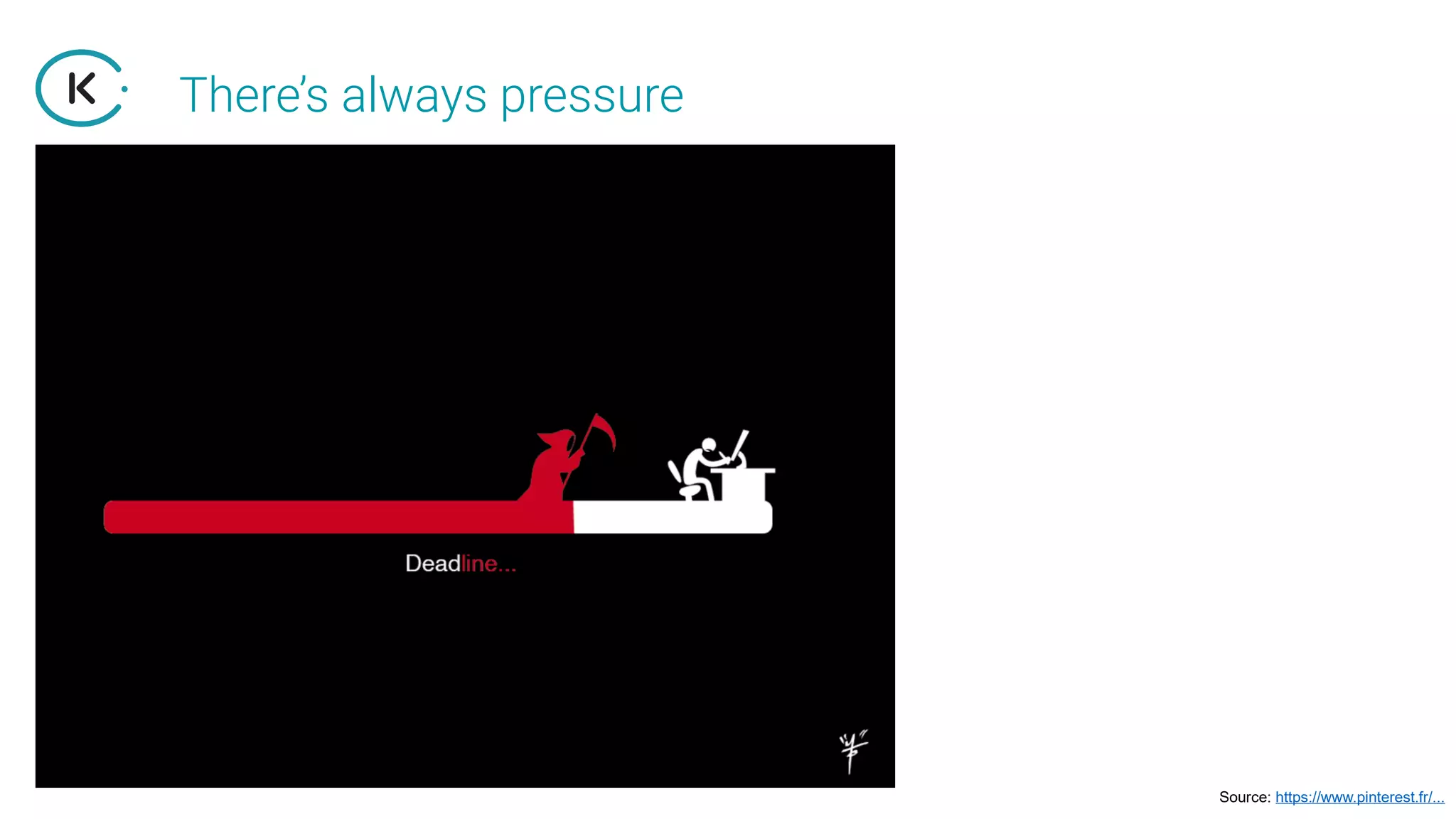 There’s always pressure
Source: https://www.pinterest.fr/...
 